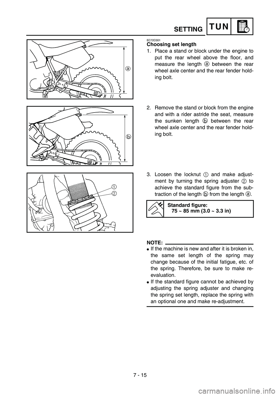 YAMAHA YZ85 2006  Notices Demploi (in French) 7 - 15
TUNSETTING
EC72C001
Choosing set length
1. Place a stand or block under the engine to
put the rear wheel above the floor, and
measure the length a between the rear
wheel axle center and the rea