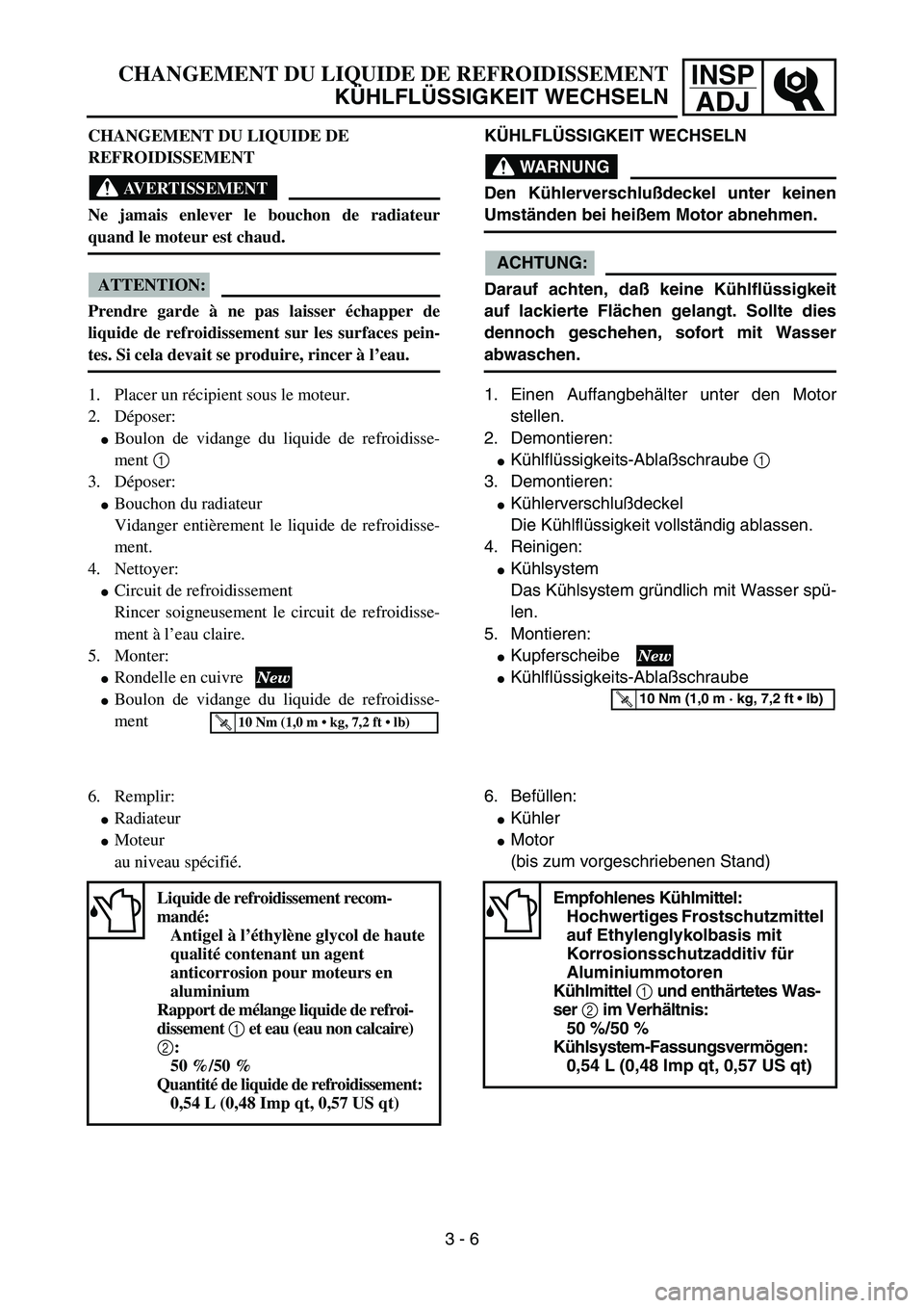 YAMAHA YZ85 2005 Notices Demploi (in French) 3- 10
INSP
ADJCHANGEMENT DU LIQUIDE DE REFROIDISSEMENT
KÜHLFLÜSSIGKEIT WECHSELN
CHANGEMENT DU LIQUIDE DE
REFROIDISSEMENT
AVERTISSEMENT
Ne jamais enlever le bouchon de radiateur
quand le moteur est YAMAHA YZ85 2005 Notices Demploi (in French) 3- 10
INSP
ADJCHANGEMENT DU LIQUIDE DE REFROIDISSEMENT
KÜHLFLÜSSIGKEIT WECHSELN
CHANGEMENT DU LIQUIDE DE
REFROIDISSEMENT
AVERTISSEMENT
Ne jamais enlever le bouchon de radiateur
quand le moteur est
