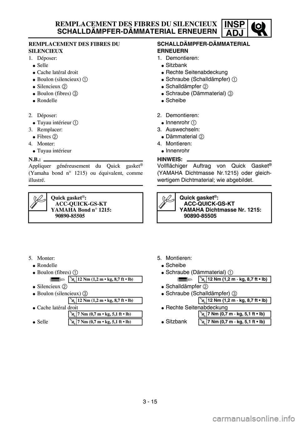 YAMAHA YZ85 2005  Betriebsanleitungen (in German) 3- 19
INSP
ADJREMPLACEMENT DES FIBRES DU SILENCIEUX
SCHALLDÄMPFER-DÄMMATERIAL ERNEUERN
REMPLACEMENT DES FIBRES DU 
SILENCIEUX
1. Déposer:
Selle
Cache latéral droit
Boulon (silencieux) 1 
Silen