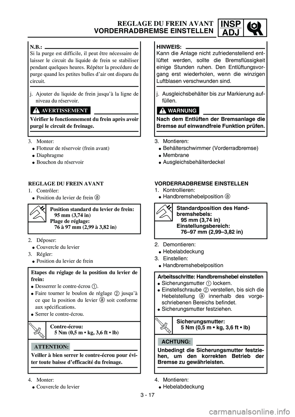 YAMAHA YZ85 2005  Betriebsanleitungen (in German) 3- 21
INSP
ADJREGLAGE DU FREIN AVANT
VORDERRADBREMSE EINSTELLEN
3. Monter:
Flotteur de réservoir (frein avant)
Diaphragme
Bouchon du réservoir N.B.:
Si la purge est difficile, il peut être néce