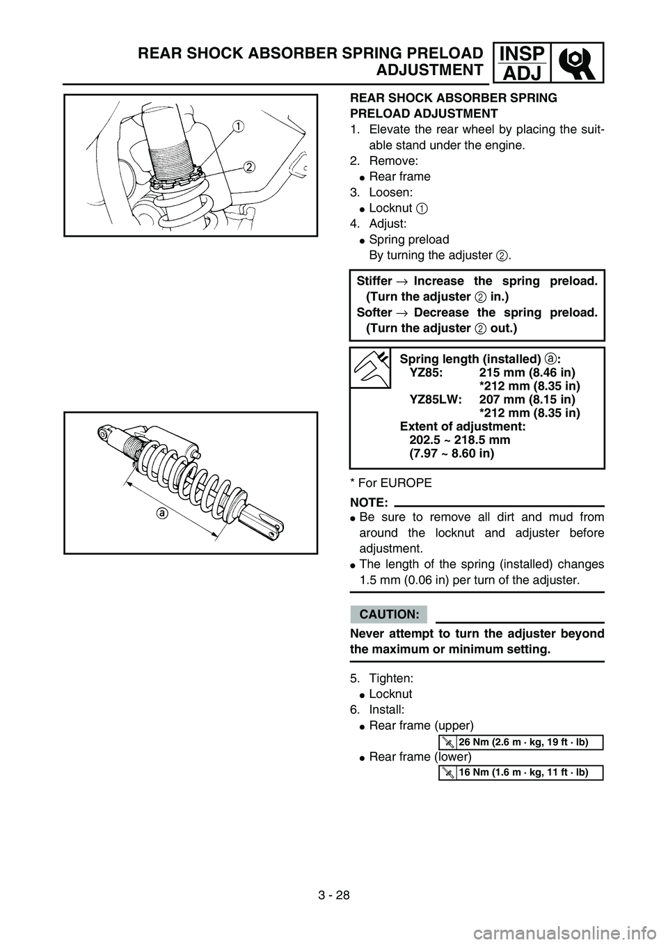 YAMAHA YZ85 2005  Notices Demploi (in French) 3 - 28
INSP
ADJREAR SHOCK ABSORBER SPRING PRELOAD
ADJUSTMENT
REAR SHOCK ABSORBER SPRING 
PRELOAD ADJUSTMENT
1. Elevate the rear wheel by placing the suit-
able stand under the engine.
2. Remove:
Rear