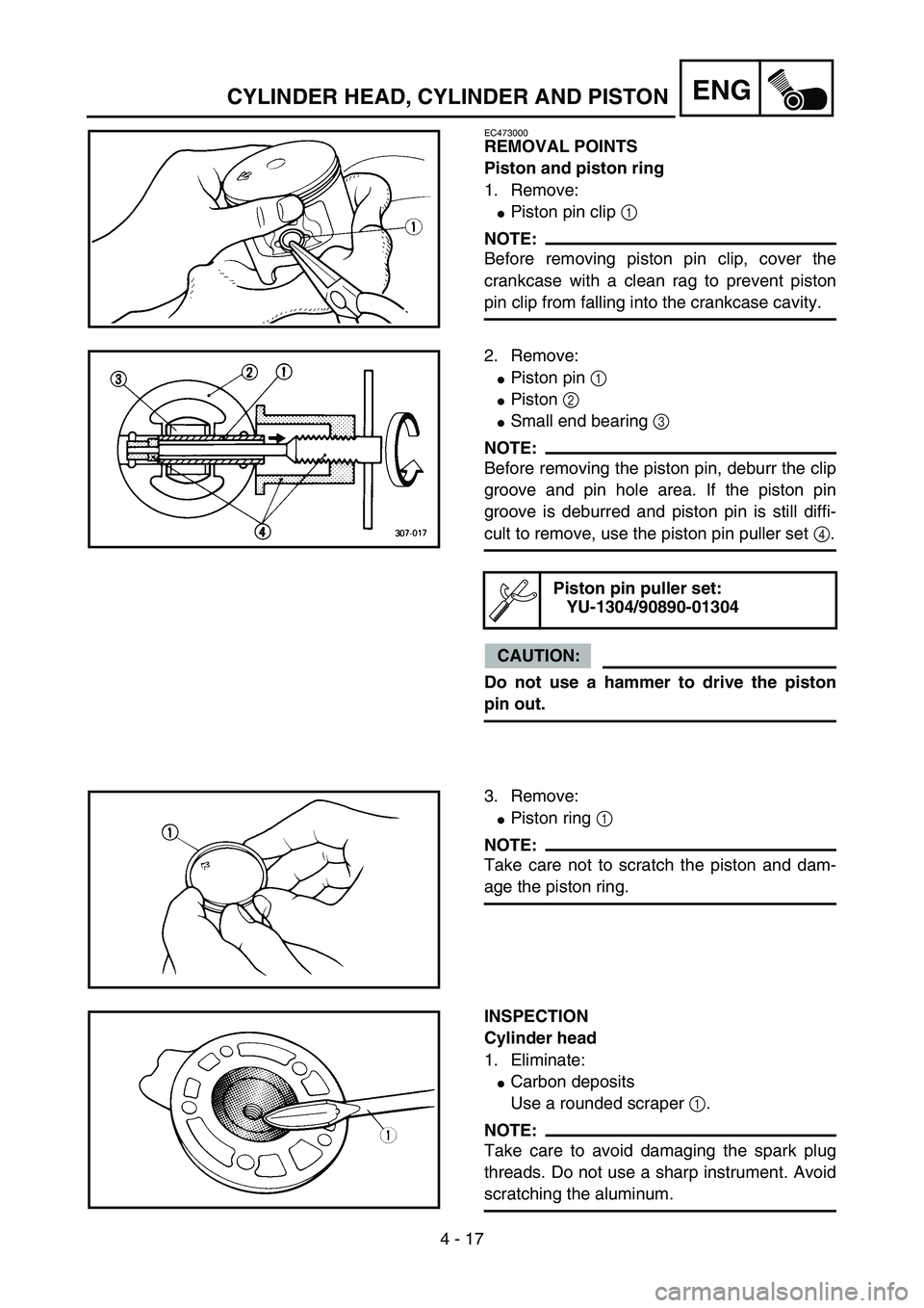 YAMAHA YZ85 2005  Betriebsanleitungen (in German) 4 - 17
ENG
EC473000
REMOVAL POINTS
Piston and piston ring
1. Remove:
Piston pin clip 1 
NOTE:
Before removing piston pin clip, cover the
crankcase with a clean rag to prevent piston
pin clip from fal