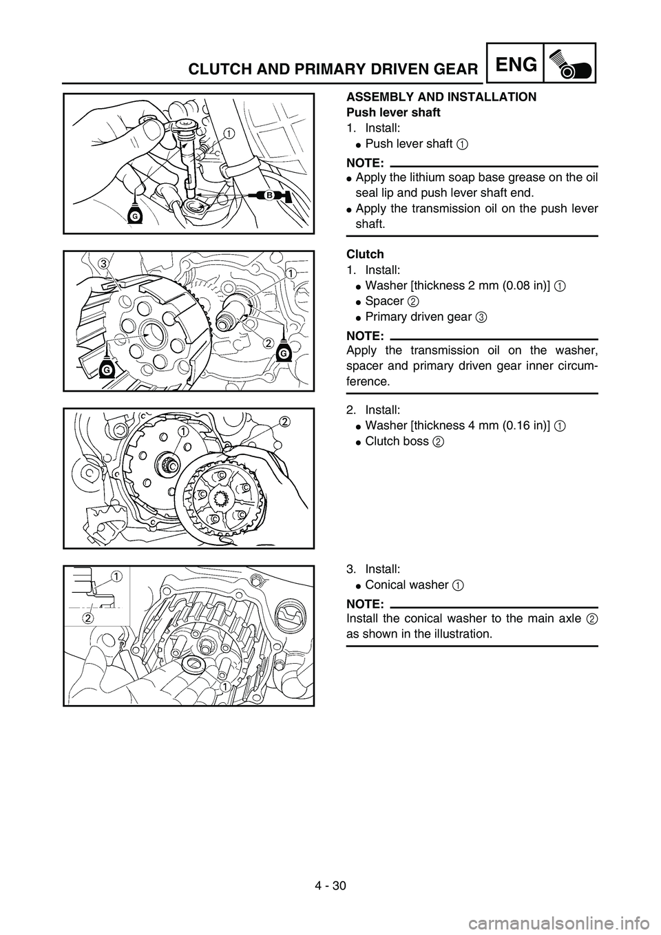 YAMAHA YZ85 2005  Notices Demploi (in French) 4 - 30
ENG
ASSEMBLY AND INSTALLATION
Push lever shaft
1. Install:
Push lever shaft 1 
NOTE:
Apply the lithium soap base grease on the oil
seal lip and push lever shaft end.
Apply the transmission o