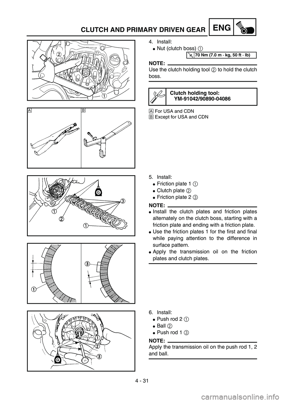 YAMAHA YZ85 2005  Notices Demploi (in French) 4 - 31
ENG
4. Install:
Nut (clutch boss) 1 
NOTE:
Use the clutch holding tool 2 to hold the clutch
boss.
ÈFor USA and CDN
ÉExcept for USA and CDN
Clutch holding tool:
YM-91042/90890-040865PA40870
T