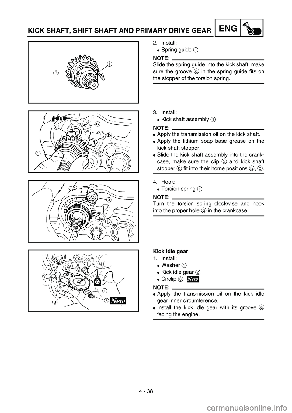 YAMAHA YZ85 2005  Notices Demploi (in French) 4 - 38
ENG
2. Install:
Spring guide 1 
NOTE:
Slide the spring guide into the kick shaft, make
sure the groove a in the spring guide fits on
the stopper of the torsion spring.
5PA41120
3. Install:
Ki