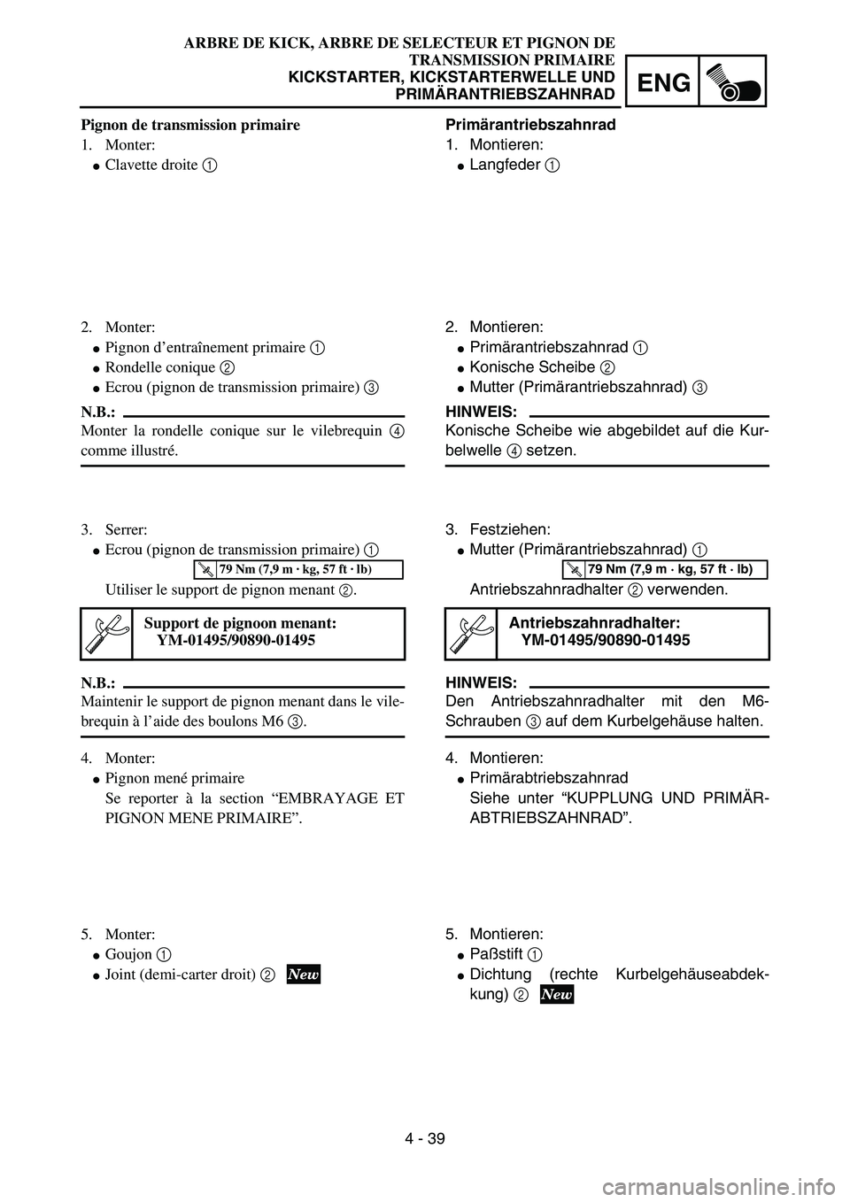 YAMAHA YZ85 2005 Notices Demploi (in French) 4 - 39
ENG
Pignon de transmission primaire
1. Monter:
Clavette droite 1
2. Monter:
Pignon d’entraînement primaire 1
Rondelle conique 2
Ecrou (pignon de transmission primaire) 3
N.B.:
Monter YAMAHA YZ85 2005 Notices Demploi (in French) 4 - 39
ENG
Pignon de transmission primaire
1. Monter:
Clavette droite 1
2. Monter:
Pignon d’entraînement primaire 1
Rondelle conique 2
Ecrou (pignon de transmission primaire) 3
N.B.:
Monter
