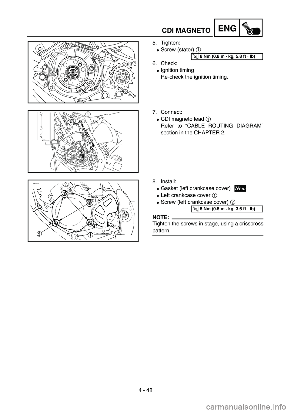 YAMAHA YZ85 2005  Betriebsanleitungen (in German) 4 - 48
ENG
5. Tighten:
Screw (stator) 1 
6. Check:
Ignition timing
Re-check the ignition timing.
5PA41460
T R..8 Nm (0.8 m · kg, 5.8 ft · lb)
7. Connect:
CDI magneto lead 1 
Refer to “CABLE ROU