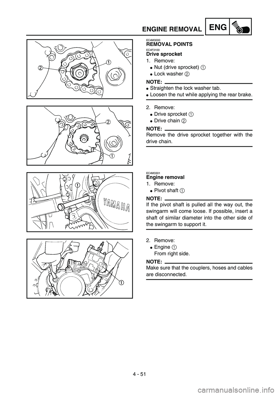 YAMAHA YZ85 2005  Betriebsanleitungen (in German) 4 - 51
ENG
EC4M3000
REMOVAL POINTS
EC4F3100
Drive sprocket
1. Remove:
Nut (drive sprocket) 1 
Lock washer 2 
NOTE:
Straighten the lock washer tab.
Loosen the nut while applying the rear brake.5PA4