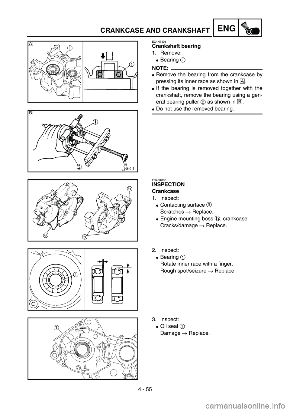 YAMAHA YZ85 2005  Betriebsanleitungen (in German) 4 - 55
ENG
EC4N3401
Crankshaft bearing
1. Remove:
Bearing 1 
NOTE:
Remove the bearing from the crankcase by
pressing its inner race as shown in È.
If the bearing is removed together with the
crank