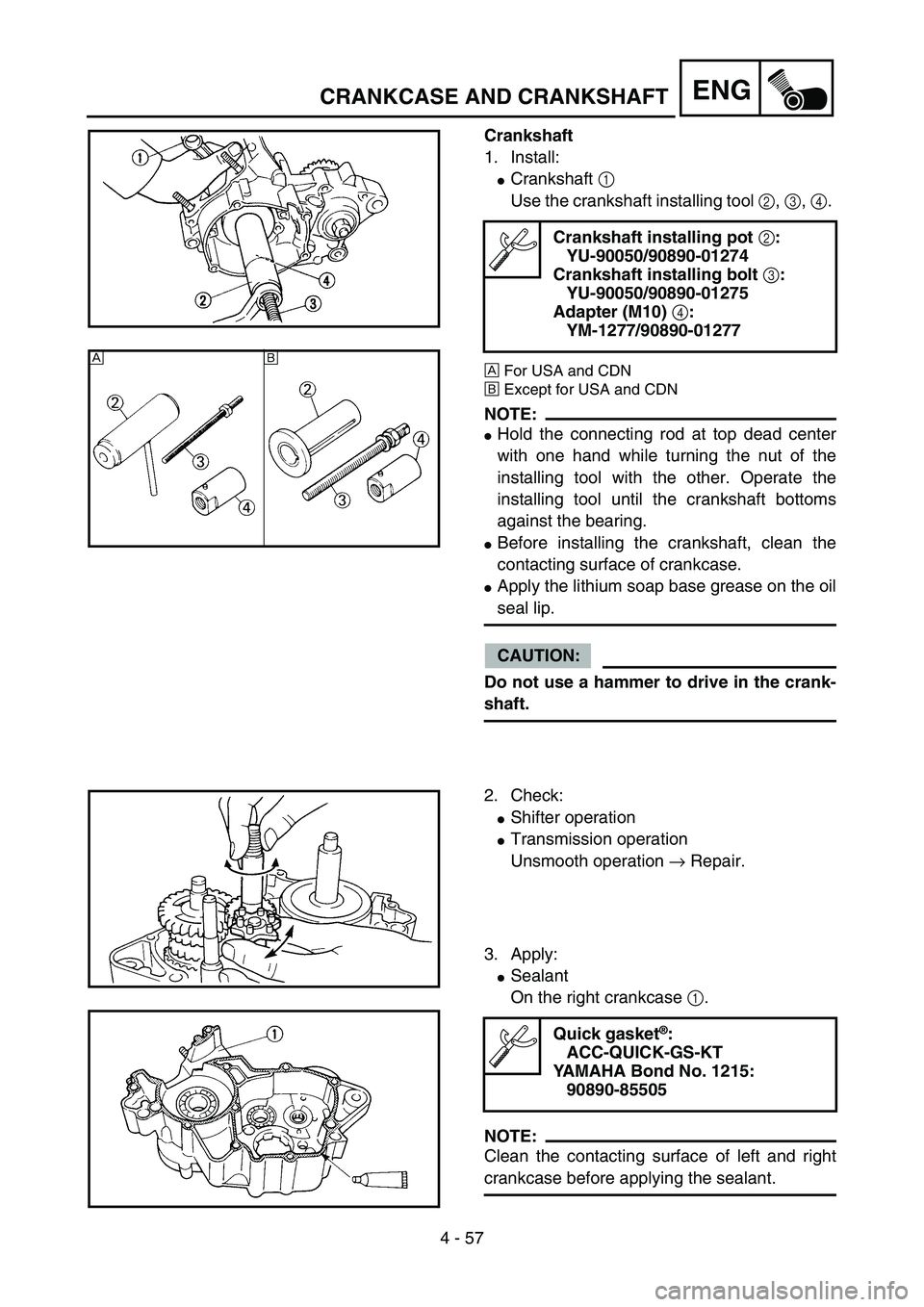 YAMAHA YZ85 2005 Betriebsanleitungen (in German) 4 - 57
ENG
Crankshaft
1. Install:
Crankshaft 1
Use the crankshaft installing tool 2, 3, 4.
ÈFor USA and CDN
ÉExcept for USA and CDN
NOTE:
Hold the connecting rod at top dead center
with one hand YAMAHA YZ85 2005 Betriebsanleitungen (in German) 4 - 57
ENG
Crankshaft
1. Install:
Crankshaft 1
Use the crankshaft installing tool 2, 3, 4.
ÈFor USA and CDN
ÉExcept for USA and CDN
NOTE:
Hold the connecting rod at top dead center
with one hand