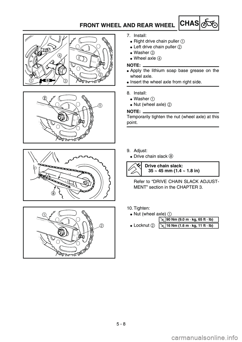 YAMAHA YZ85 2005  Notices Demploi (in French) 5 - 8
CHAS
7. Install:
Right drive chain puller 1 
Left drive chain puller 2 
Washer 3 
Wheel axle 4 
NOTE:
Apply the lithium soap base grease on the
wheel axle.
Insert the wheel axle from right