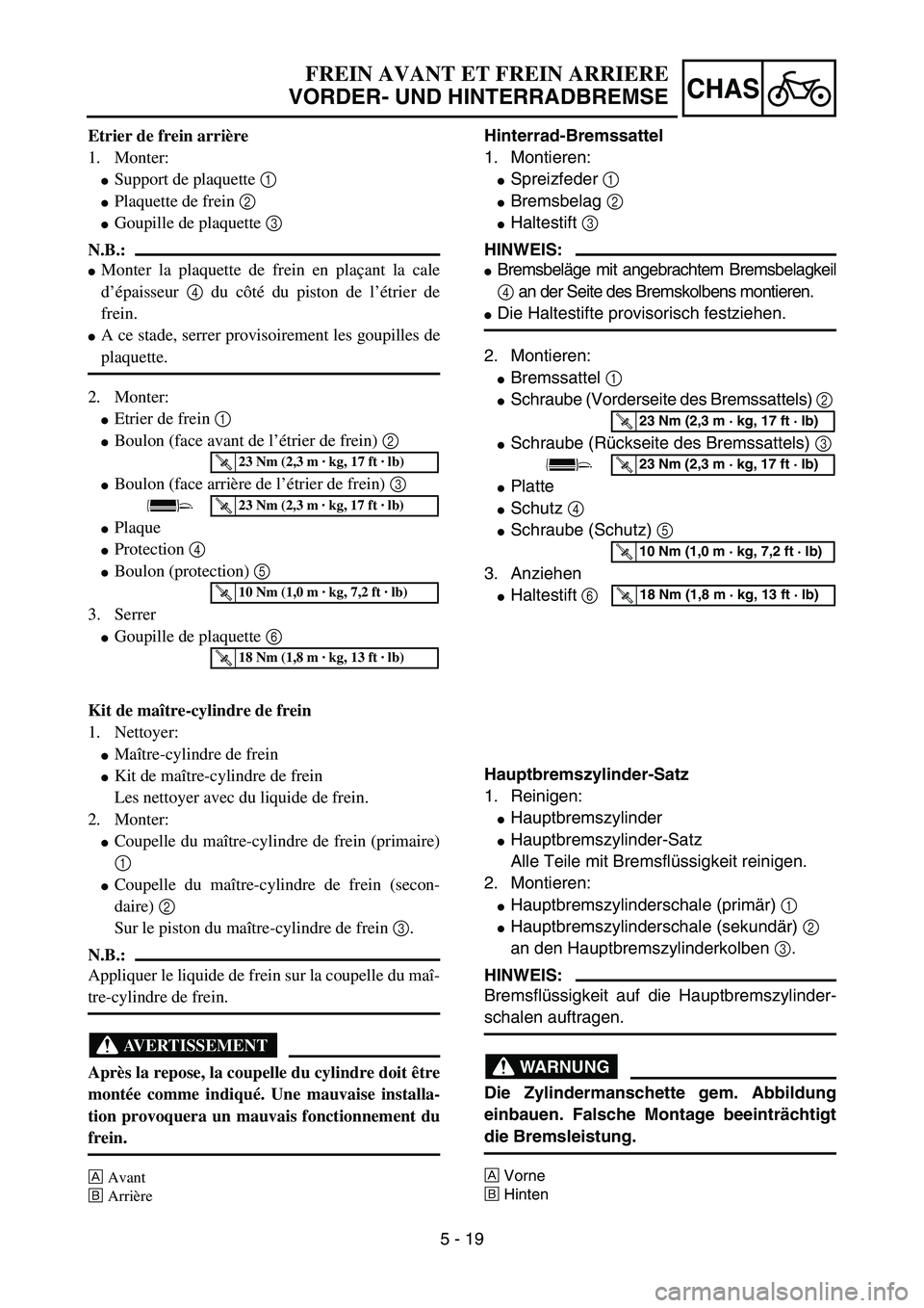 YAMAHA YZ85 2005 Betriebsanleitungen (in German) 5 - 19
CHAS
Etrier de frein arrière
1. Monter:
Support de plaquette 1
Plaquette de frein 2
Goupille de plaquette 3
N.B.:
Monter la plaquette de frein en plaçant la cale
d’épaisseur 4 du c YAMAHA YZ85 2005 Betriebsanleitungen (in German) 5 - 19
CHAS
Etrier de frein arrière
1. Monter:
Support de plaquette 1
Plaquette de frein 2
Goupille de plaquette 3
N.B.:
Monter la plaquette de frein en plaçant la cale
d’épaisseur 4 du c