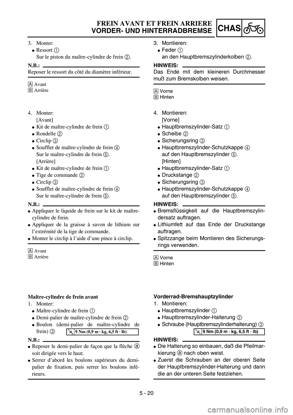 YAMAHA YZ85 2005  Betriebsanleitungen (in German) 5 - 20
CHAS
3. Monter:
Ressort 1 
Sur le piston du maître-cylindre de frein 2. 
N.B.:
Reposer le ressort du côté du diamètre inférieur.
ÈAvant
ÉArrière
4. Monter:
[Avant]
Kit de maître-cyli