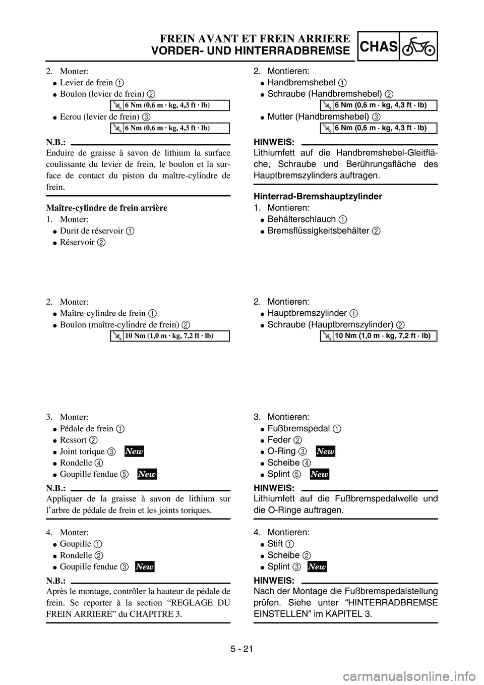 YAMAHA YZ85 2005 Notices Demploi (in French) 5 - 21
CHAS
2. Monter:
Levier de frein 1
Boulon (levier de frein) 2
Ecrou (levier de frein) 3
N.B.:
Enduire de graisse à savon de lithium la surface
coulissante du levier de frein, le boulon et YAMAHA YZ85 2005 Notices Demploi (in French) 5 - 21
CHAS
2. Monter:
Levier de frein 1
Boulon (levier de frein) 2
Ecrou (levier de frein) 3
N.B.:
Enduire de graisse à savon de lithium la surface
coulissante du levier de frein, le boulon et