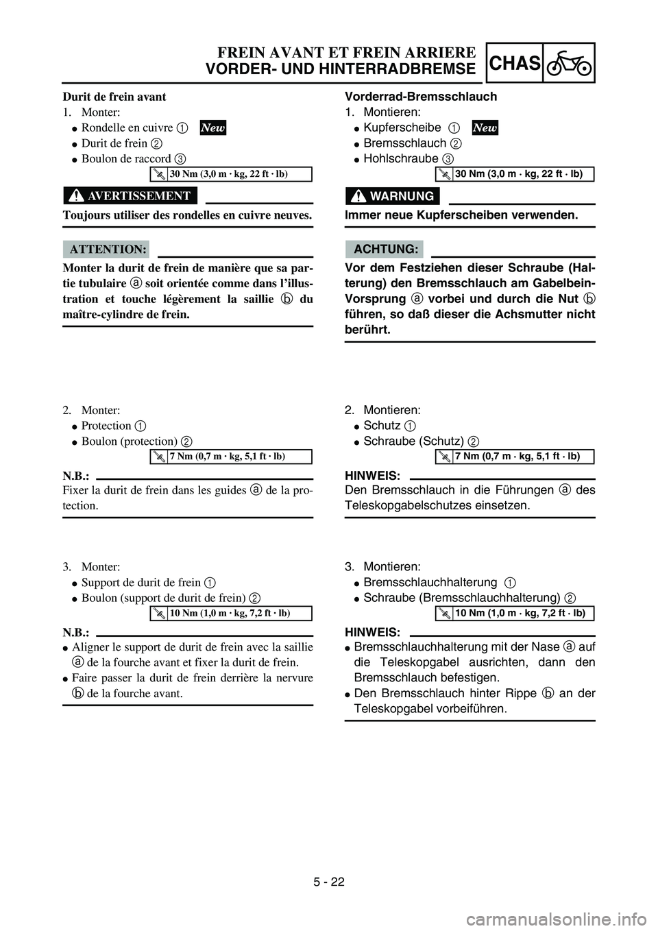 YAMAHA YZ85 2005 Notices Demploi (in French) 5 - 22
CHAS
Durit de frein avant
1. Monter:
Rondelle en cuivre 1
Durit de frein 2
Boulon de raccord 3
AVERTISSEMENT
Toujours utiliser des rondelles en cuivre neuves.
ATTENTION:
Monter la durit YAMAHA YZ85 2005 Notices Demploi (in French) 5 - 22
CHAS
Durit de frein avant
1. Monter:
Rondelle en cuivre 1
Durit de frein 2
Boulon de raccord 3
AVERTISSEMENT
Toujours utiliser des rondelles en cuivre neuves.
ATTENTION:
Monter la durit
