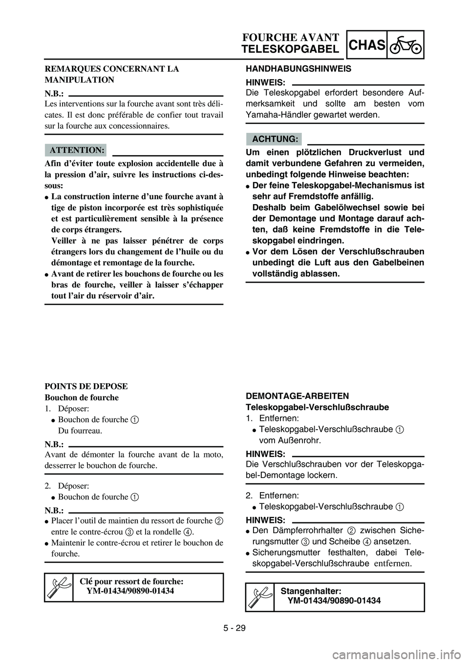YAMAHA YZ85 2005 Notices Demploi (in French) 5 - 29
CHAS
REMARQUES CONCERNANT LA
MANIPULATION
N.B.:
Les interventions sur la fourche avant sont très déli-
cates. Il est donc préférable de confier tout travail
sur la fourche aux concessionna YAMAHA YZ85 2005 Notices Demploi (in French) 5 - 29
CHAS
REMARQUES CONCERNANT LA
MANIPULATION
N.B.:
Les interventions sur la fourche avant sont très déli-
cates. Il est donc préférable de confier tout travail
sur la fourche aux concessionna