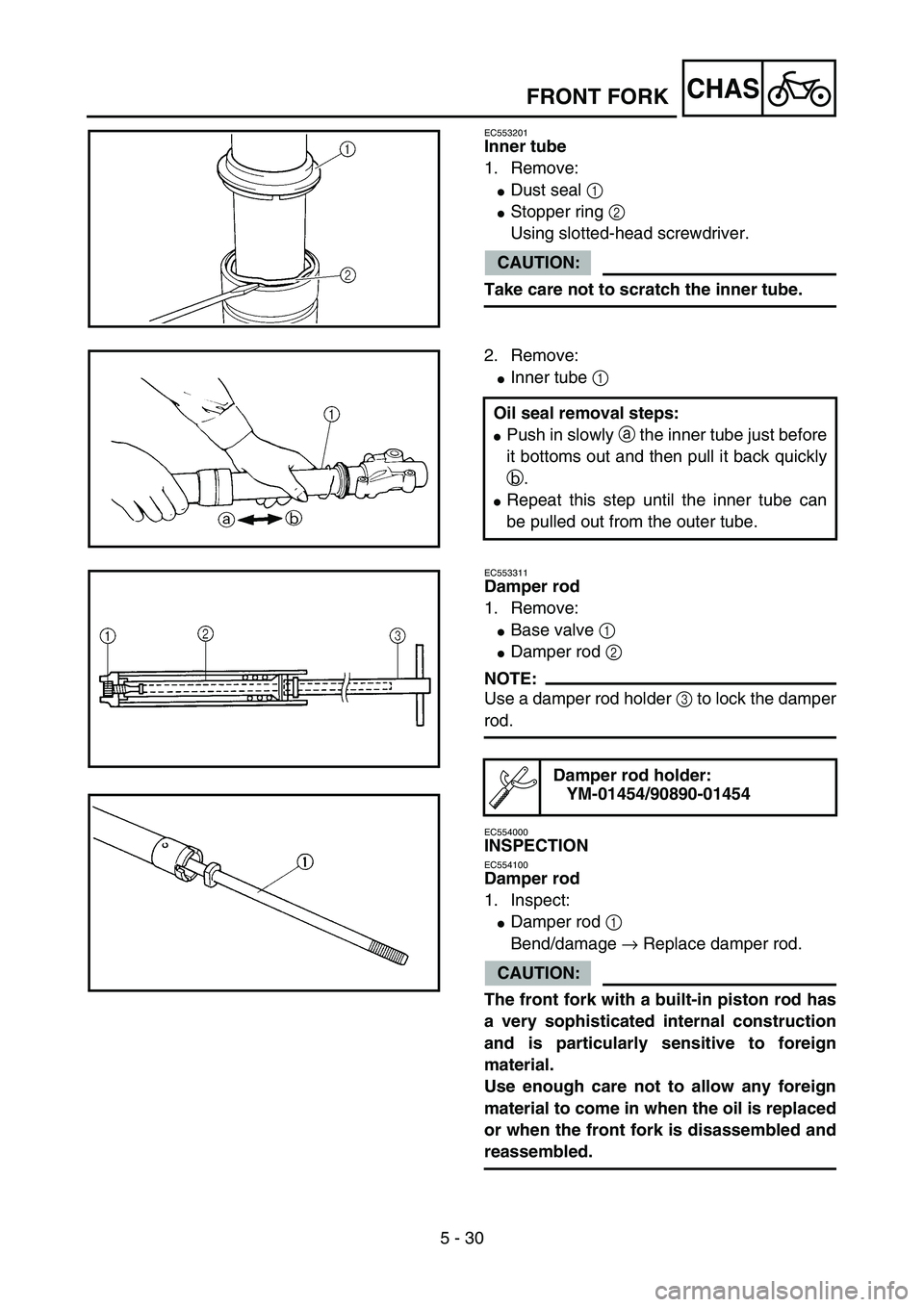 YAMAHA YZ85 2005  Notices Demploi (in French) 5 - 30
CHAS
EC553201
Inner tube
1. Remove:
Dust seal 1 
Stopper ring 2 
Using slotted-head screwdriver.
CAUTION:
Take care not to scratch the inner tube.
5PA50860
2. Remove:
Inner tube 1 
Oil seal 