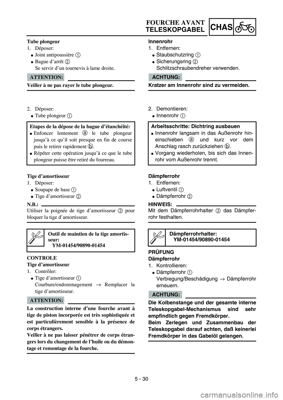 YAMAHA YZ85 2005 Notices Demploi (in French) 5 - 30
CHAS
Tube plongeur
1. Déposer:
Joint antipoussière 1
Bague d’arrêt 2
Se servir d’un tournevis à lame droite.
ATTENTION:
Veiller à ne pas rayer le tube plongeur.
2. Déposer:
Tube YAMAHA YZ85 2005 Notices Demploi (in French) 5 - 30
CHAS
Tube plongeur
1. Déposer:
Joint antipoussière 1
Bague d’arrêt 2
Se servir d’un tournevis à lame droite.
ATTENTION:
Veiller à ne pas rayer le tube plongeur.
2. Déposer:
Tube