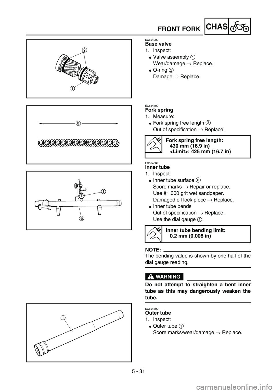 YAMAHA YZ85 2005  Notices Demploi (in French) 5 - 31
CHAS
EC554200
Base valve
1. Inspect:
Valve assembly 1 
Wear/damage → Replace.
O-ring 2 
Damage → Replace.
5PA50900
EC554400
Fork spring
1. Measure:
Fork spring free length a 
Out of spec
