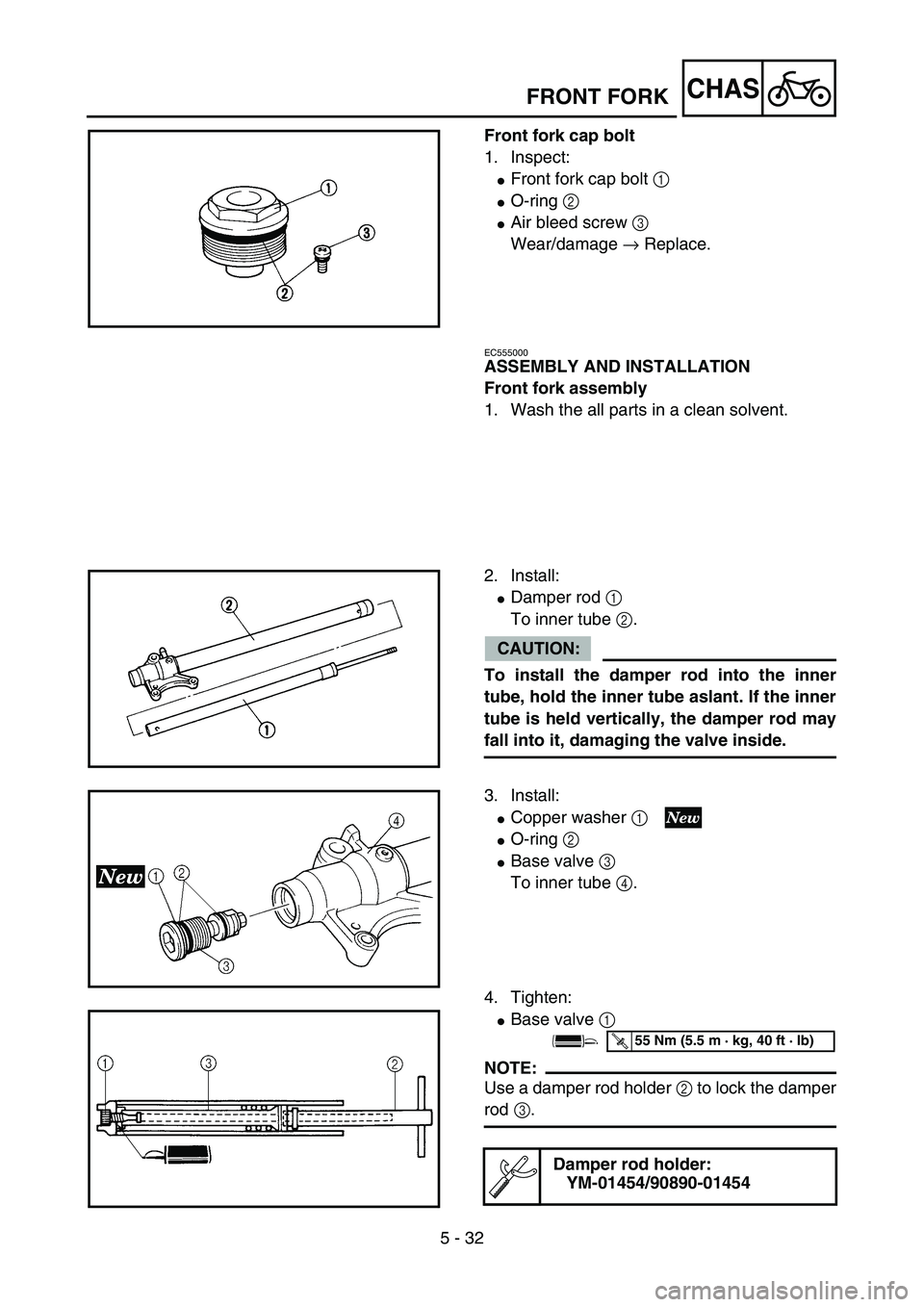 YAMAHA YZ85 2005  Notices Demploi (in French) 5 - 32
CHAS
Front fork cap bolt
1. Inspect:
Front fork cap bolt 1 
O-ring 2 
Air bleed screw 3 
Wear/damage → Replace.
5PA50940
EC555000
ASSEMBLY AND INSTALLATION
Front fork assembly
1. Wash the 
