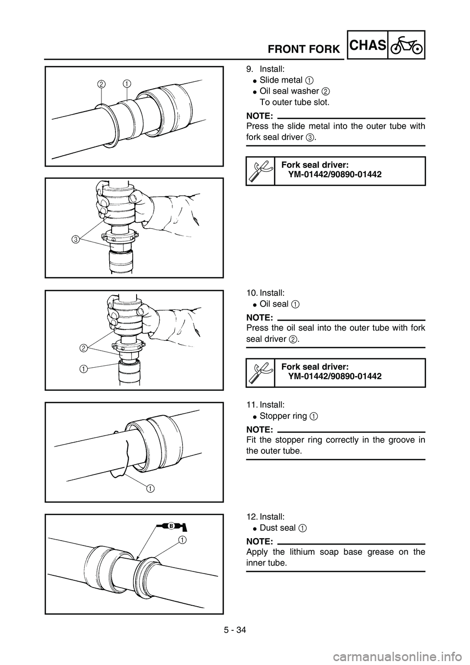 YAMAHA YZ85 2005  Betriebsanleitungen (in German) 5 - 34
CHAS
9. Install:
Slide metal 1 
Oil seal washer 2 
To outer tube slot.
NOTE:
Press the slide metal into the outer tube with
fork seal driver 3.
Fork seal driver:
YM-01442/90890-014425PA51030
