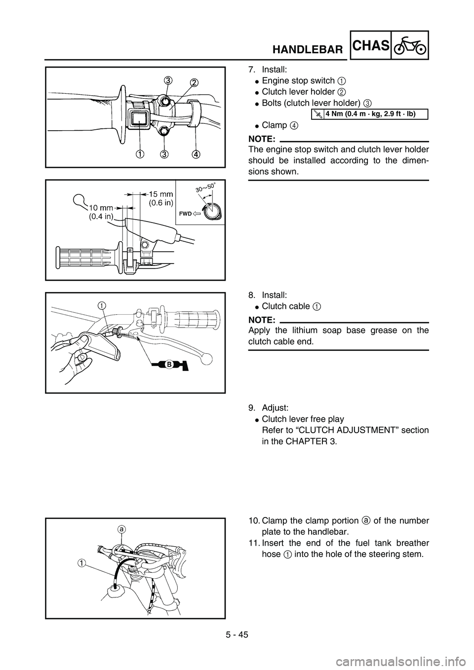 YAMAHA YZ85 2005  Betriebsanleitungen (in German) 5 - 45
CHAS
7. Install:
Engine stop switch 1 
Clutch lever holder 2 
Bolts (clutch lever holder) 3 
Clamp 4 
NOTE:
The engine stop switch and clutch lever holder
should be installed according to t
