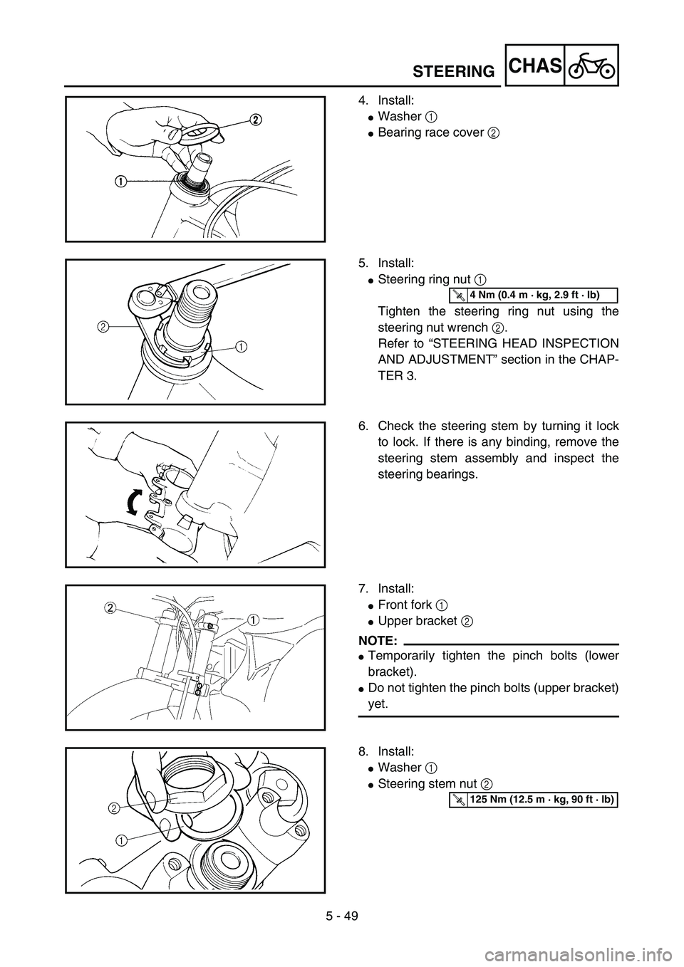 YAMAHA YZ85 2005  Notices Demploi (in French) 5 - 49
CHAS
4. Install:
Washer 1 
Bearing race cover 2 
5PA51550
5. Install:
Steering ring nut 1 
Tighten the steering ring nut using the
steering nut wrench 2.
Refer to “STEERING HEAD INSPECTION