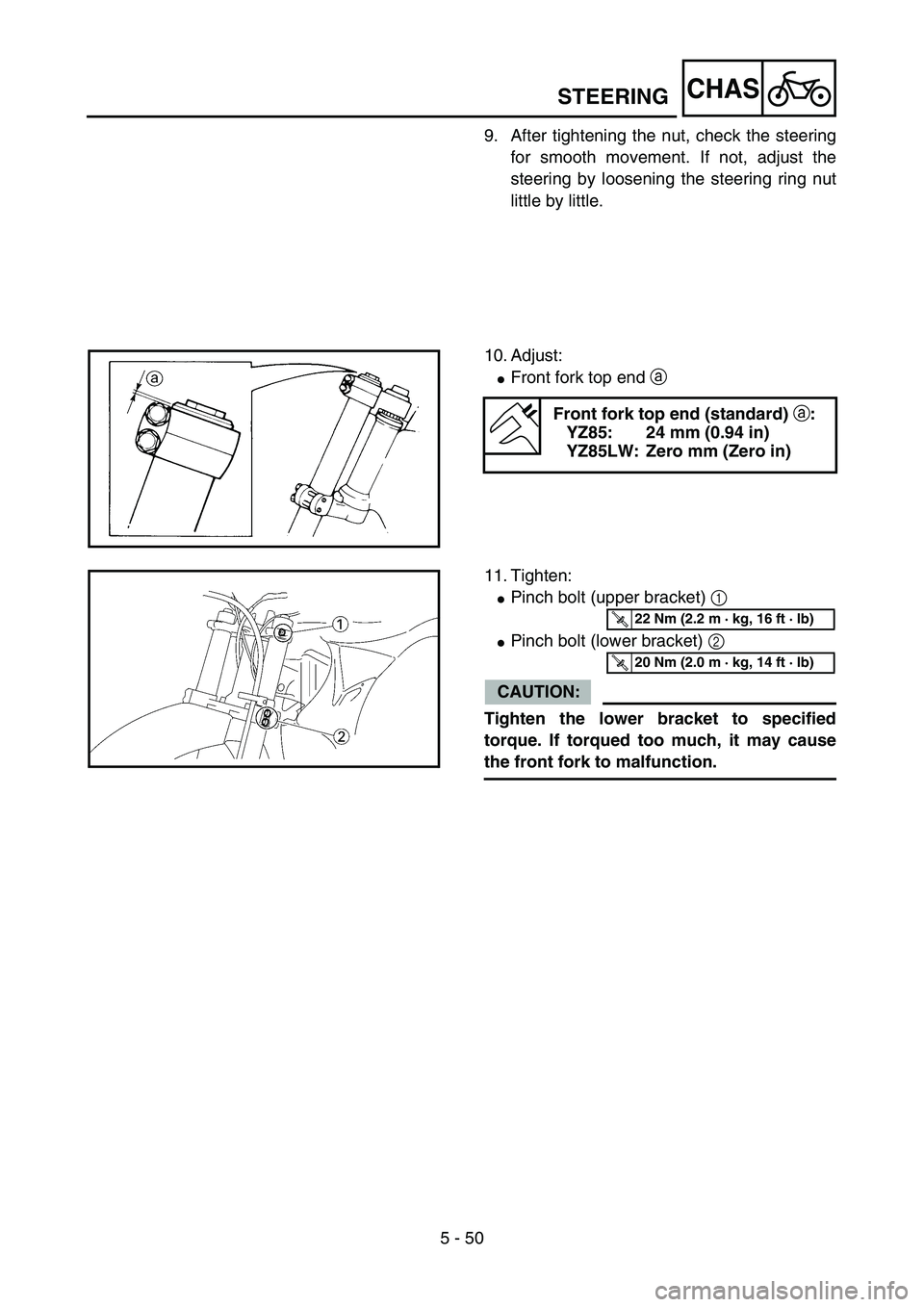 YAMAHA YZ85 2005  Betriebsanleitungen (in German) 5 - 50
CHAS
9. After tightening the nut, check the steering
for smooth movement. If not, adjust the
steering by loosening the steering ring nut
little by little.
10. Adjust:
Front fork top end a 
Fro