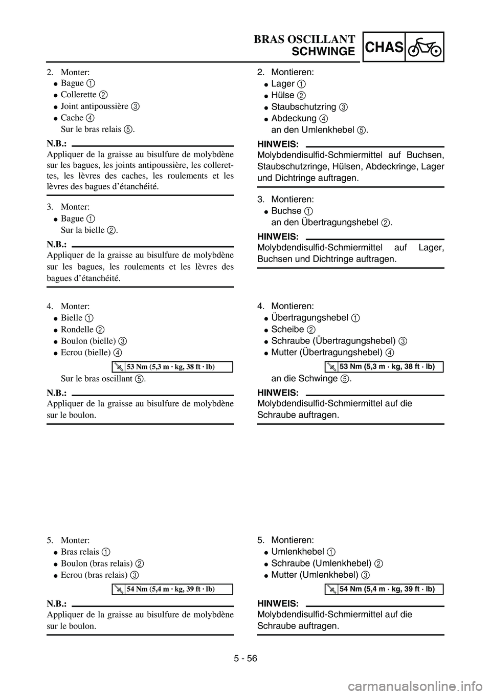 YAMAHA YZ85 2005 Notices Demploi (in French) 5 - 56
CHAS
2. Monter:
Bague 1
Collerette 2
Joint antipoussière 3
Cache 4
Sur le bras relais 5.
N.B.:
Appliquer de la graisse au bisulfure de molybdène
sur les bagues, les joints antipoussi YAMAHA YZ85 2005 Notices Demploi (in French) 5 - 56
CHAS
2. Monter:
Bague 1
Collerette 2
Joint antipoussière 3
Cache 4
Sur le bras relais 5.
N.B.:
Appliquer de la graisse au bisulfure de molybdène
sur les bagues, les joints antipoussi