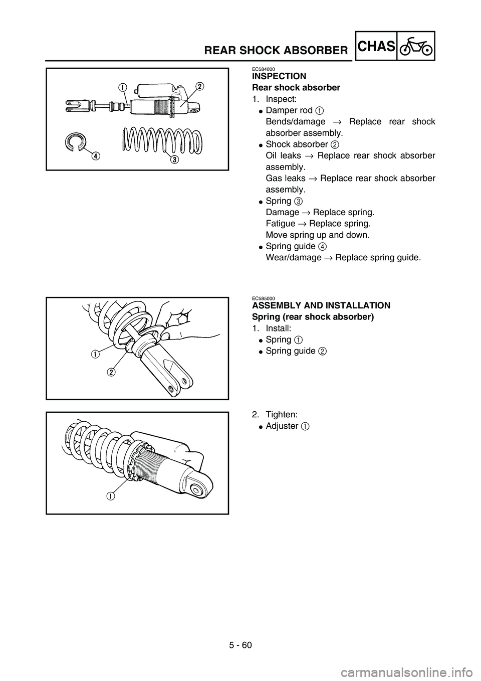 YAMAHA YZ85 2005  Notices Demploi (in French) 5 - 60
CHAS
EC584000
INSPECTION
Rear shock absorber
1. Inspect:
Damper rod 1 
Bends/damage → Replace rear shock
absorber assembly.
Shock absorber 2 
Oil leaks → Replace rear shock absorber
assem