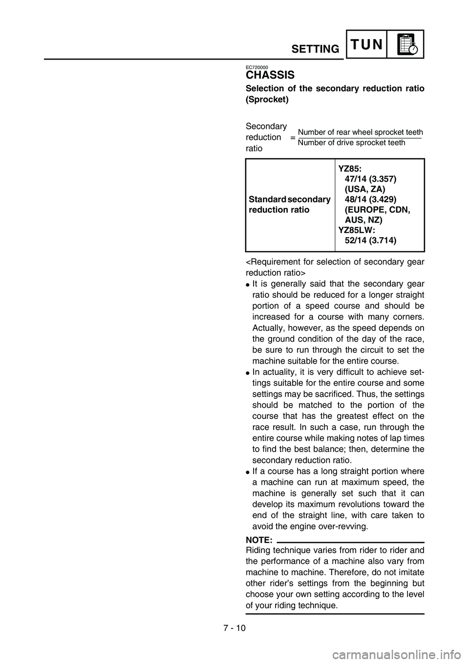 YAMAHA YZ85 2005 Notices Demploi (in French) 7 - 10
TUNSETTING
EC720000
CHASSIS
Selection of the secondary reduction ratio
(Sprocket)
Secondary
reduction =
ratio
<Requirement for selection of secondary gear
reduction ratio>
It is generally sa YAMAHA YZ85 2005 Notices Demploi (in French) 7 - 10
TUNSETTING
EC720000
CHASSIS
Selection of the secondary reduction ratio
(Sprocket)
Secondary
reduction =
ratio
<Requirement for selection of secondary gear
reduction ratio>
It is generally sa
