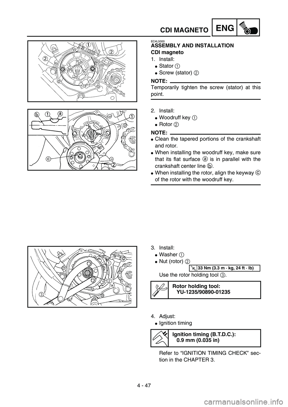 YAMAHA YZ85 2004  Notices Demploi (in French) 4 - 47
ENG
EC4L5000
ASSEMBLY AND INSTALLATION
CDI magneto
1. Install:
Stator 1 
Screw (stator) 2 
NOTE:
Temporarily tighten the screw (stator) at this
point.5PA41430
2. Install:
Woodruff key 1 
Ro