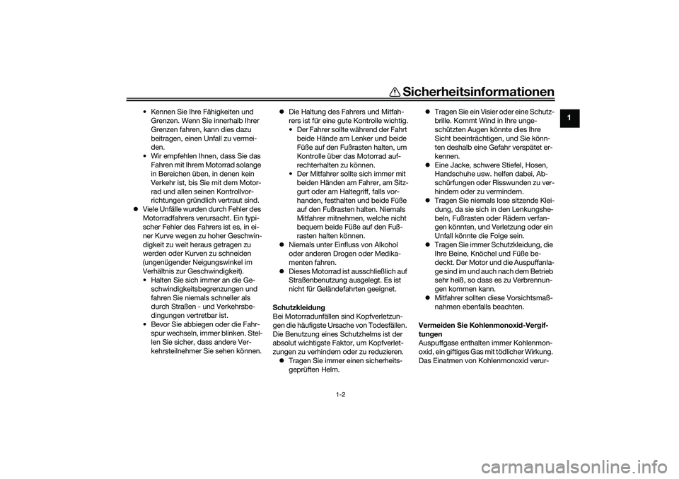 YAMAHA YZF-R1 2022 Betriebsanleitungen (in German) Sicherheitsinformationen
1-2
1
• Kennen Sie Ihre Fähigkeiten und
Grenzen. Wenn Sie innerhalb Ihrer
Grenzen fahren, kann dies dazu
beitragen, einen Unfall zu vermei-
den.
• Wir empfehlen Ihnen, YAMAHA YZF-R1 2022 Betriebsanleitungen (in German) Sicherheitsinformationen
1-2
1
• Kennen Sie Ihre Fähigkeiten und
Grenzen. Wenn Sie innerhalb Ihrer
Grenzen fahren, kann dies dazu
beitragen, einen Unfall zu vermei-
den.
• Wir empfehlen Ihnen,