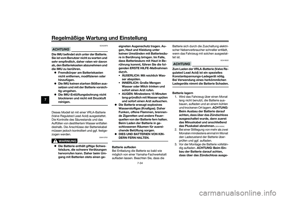 YAMAHA YZF-R1 2022 Betriebsanleitungen (in German) Regelmäßige Wartung und Einstellung
7-34
7
ACHTUNG
GCA22970
Die IMU befindet sich unter der Batterie.
Sie ist vom Benutzer nicht zu warten und
sehr empfindlich, daher raten wir davon
ab, den Batt YAMAHA YZF-R1 2022 Betriebsanleitungen (in German) Regelmäßige Wartung und Einstellung
7-34
7
ACHTUNG
GCA22970
Die IMU befindet sich unter der Batterie.
Sie ist vom Benutzer nicht zu warten und
sehr empfindlich, daher raten wir davon
ab, den Batt