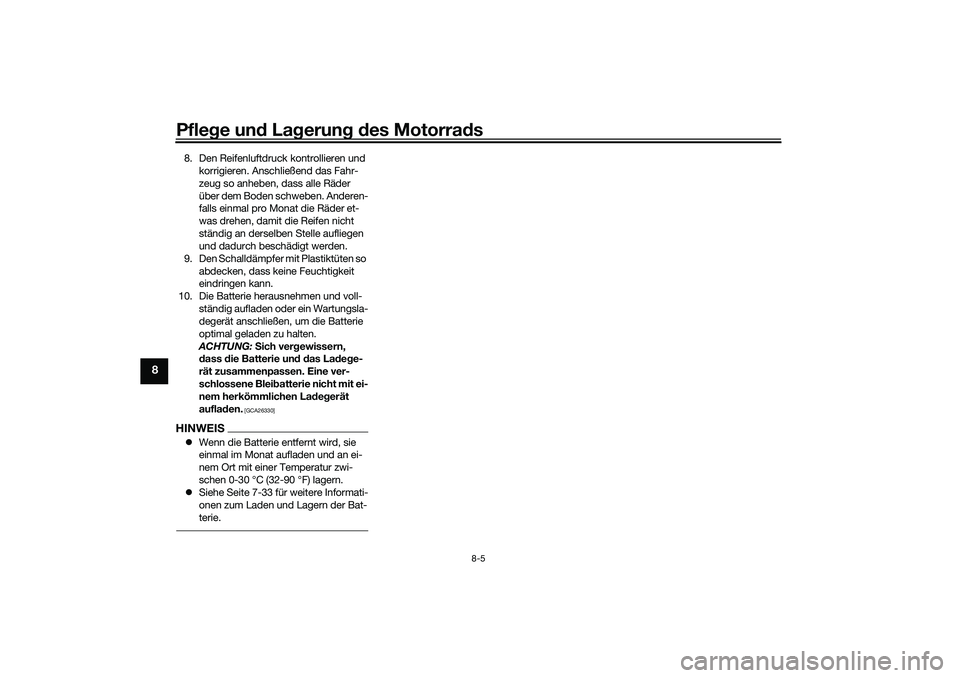 YAMAHA YZF-R1 2022 Betriebsanleitungen (in German) Pflege und Lagerung des Motorrads
8-5
8
8. Den Reifenluftdruck kontrollieren und korrigieren. Anschließend das Fahr-
zeug so anheben, dass alle Räder
über dem Boden schweben. Anderen-
falls einmal YAMAHA YZF-R1 2022 Betriebsanleitungen (in German) Pflege und Lagerung des Motorrads
8-5
8
8. Den Reifenluftdruck kontrollieren und korrigieren. Anschließend das Fahr-
zeug so anheben, dass alle Räder
über dem Boden schweben. Anderen-
falls einmal