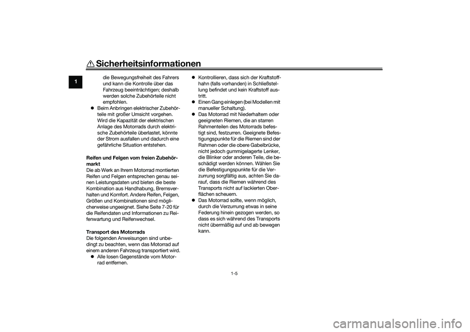 YAMAHA YZF-R1 2022 Betriebsanleitungen (in German) Sicherheitsinformationen
1-5
1
die Bewegungsfreiheit des Fahrers
und kann die Kontrolle über das
Fahrzeug beeinträchtigen; deshalb
werden solche Zubehörteile nicht
empfohlen.
Beim Anbringen YAMAHA YZF-R1 2022 Betriebsanleitungen (in German) Sicherheitsinformationen
1-5
1
die Bewegungsfreiheit des Fahrers
und kann die Kontrolle über das
Fahrzeug beeinträchtigen; deshalb
werden solche Zubehörteile nicht
empfohlen.
Beim Anbringen