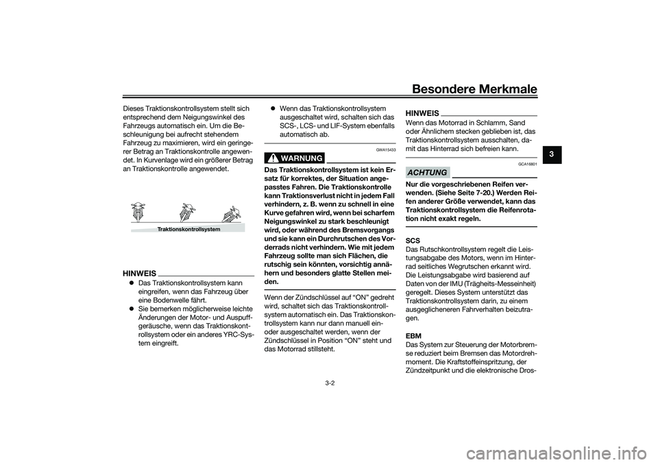 YAMAHA YZF-R1 2022 Betriebsanleitungen (in German) Besondere Merkmale
3-2
3
Dieses Traktionskontrollsystem stellt sich
entsprechend dem Neigungswinkel des
Fahrzeugs automatisch ein. Um die Be-
schleunigung bei aufrecht stehendem
Fahrzeug zu maximie YAMAHA YZF-R1 2022 Betriebsanleitungen (in German) Besondere Merkmale
3-2
3
Dieses Traktionskontrollsystem stellt sich
entsprechend dem Neigungswinkel des
Fahrzeugs automatisch ein. Um die Be-
schleunigung bei aufrecht stehendem
Fahrzeug zu maximie
