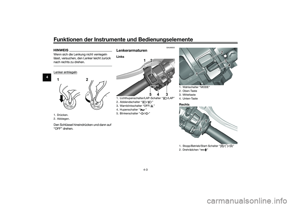 YAMAHA YZF-R1 2022  Betriebsanleitungen (in German) Funktionen der Instrumente und Bedienungselemente
4-3
4
HINWEISWenn sich die Lenkung nicht verriegeln 
lässt, versuchen, den Lenker leicht zurück 
nach rechts zu drehen.Lenker entriegelnDen Schlüss