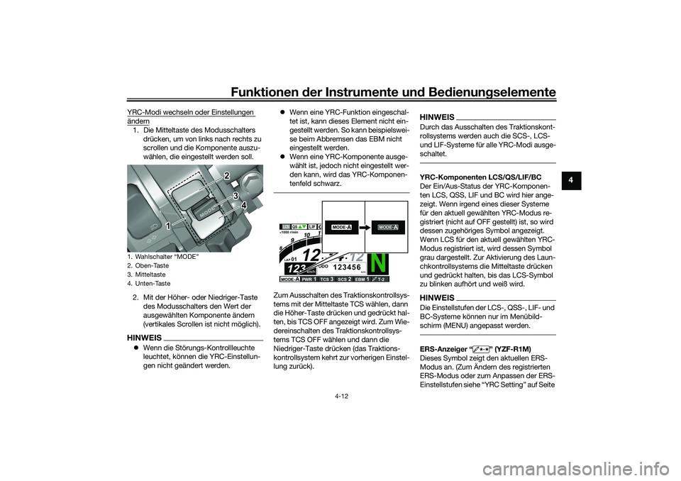 YAMAHA YZF-R1 2022 Betriebsanleitungen (in German) Funktionen der Instrumente und Bedienungselemente
4-12
4
YRC-Modi wechseln oder Einstellungen ändern1. Die Mitteltaste des Modusschalters
drücken, um von links nach rechts zu
scrollen und die Komp YAMAHA YZF-R1 2022 Betriebsanleitungen (in German) Funktionen der Instrumente und Bedienungselemente
4-12
4
YRC-Modi wechseln oder Einstellungen ändern1. Die Mitteltaste des Modusschalters
drücken, um von links nach rechts zu
scrollen und die Komp