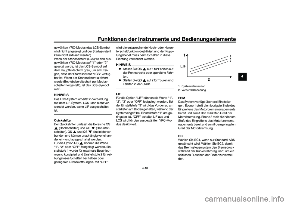 YAMAHA YZF-R1 2022 Betriebsanleitungen (in German) Funktionen der Instrumente und Bedienungselemente
4-18
4
gewählten YRC-Modus (das LCS-Symbol
wird nicht angezeigt und der Startassistent
kann nicht aktiviert werden).
Wenn der Startassistent (LCS) YAMAHA YZF-R1 2022 Betriebsanleitungen (in German) Funktionen der Instrumente und Bedienungselemente
4-18
4
gewählten YRC-Modus (das LCS-Symbol
wird nicht angezeigt und der Startassistent
kann nicht aktiviert werden).
Wenn der Startassistent (LCS)
