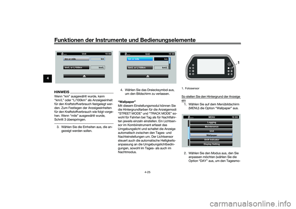 YAMAHA YZF-R1 2022 Betriebsanleitungen (in German) Funktionen der Instrumente und Bedienungselemente
4-25
4
HINWEISWenn “km” ausgewählt wurde, kann
“km/L” oder “L/100km” als Anzeigeeinheit
für den Kraftstoffverbrauch festgelegt wer-
de YAMAHA YZF-R1 2022 Betriebsanleitungen (in German) Funktionen der Instrumente und Bedienungselemente
4-25
4
HINWEISWenn “km” ausgewählt wurde, kann
“km/L” oder “L/100km” als Anzeigeeinheit
für den Kraftstoffverbrauch festgelegt wer-
de