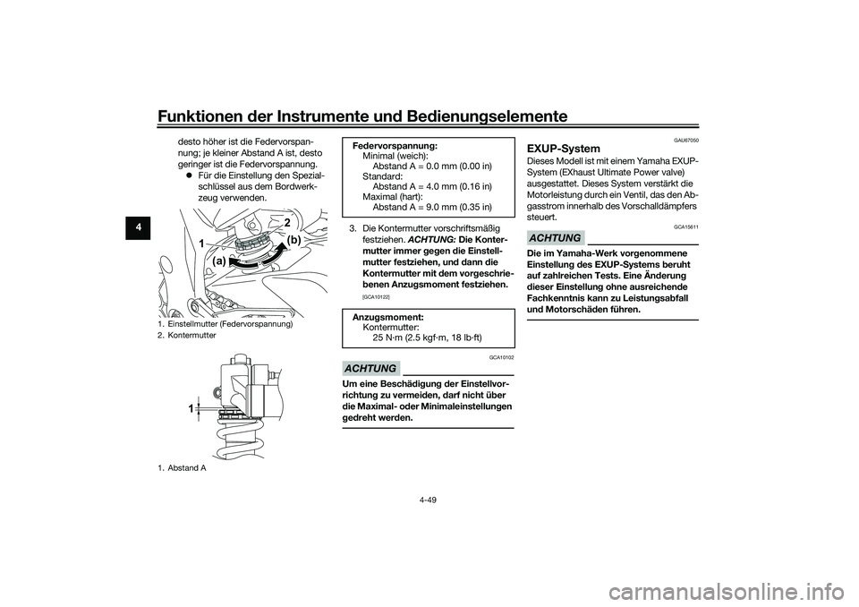 YAMAHA YZF-R1 2022 Betriebsanleitungen (in German) Funktionen der Instrumente und Bedienungselemente
4-49
4
desto höher ist die Federvorspan-
nung; je kleiner Abstand A ist, desto
geringer ist die Federvorspannung.
Für die Einstellung den Spezi YAMAHA YZF-R1 2022 Betriebsanleitungen (in German) Funktionen der Instrumente und Bedienungselemente
4-49
4
desto höher ist die Federvorspan-
nung; je kleiner Abstand A ist, desto
geringer ist die Federvorspannung.
Für die Einstellung den Spezi