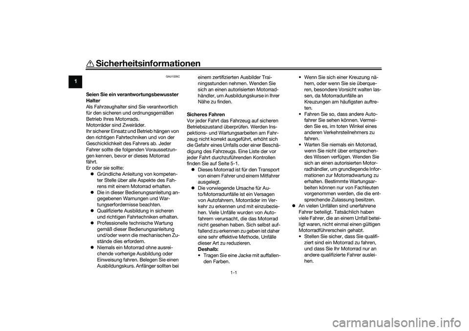 YAMAHA YZF-R1 2022 Betriebsanleitungen (in German) 1-1
1
Sicherheitsinformationen
GAU1028C
Seien Sie ein verantwortun gsb ewusster
Halter
Als Fahrzeughalter sind Sie verantwortlich
für den sicheren und ordnungsgemäßen
Betrieb Ihres Motorrads.
M YAMAHA YZF-R1 2022 Betriebsanleitungen (in German) 1-1
1
Sicherheitsinformationen
GAU1028C
Seien Sie ein verantwortun gsb ewusster
Halter
Als Fahrzeughalter sind Sie verantwortlich
für den sicheren und ordnungsgemäßen
Betrieb Ihres Motorrads.
M