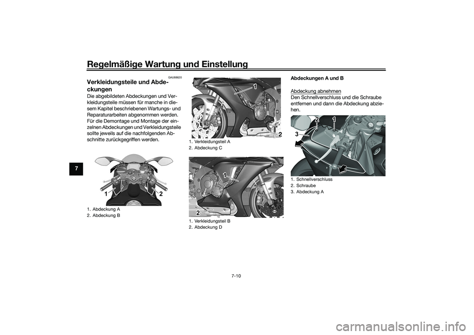 YAMAHA YZF-R1 2022  Betriebsanleitungen (in German) Regelmäßige Wartung und Einstellung
7-10
7
GAU88620
Verkleidungsteile und Abde-
ckungenDie abgebildeten Abdeckungen und Ver-
kleidungsteile müssen für manche in die-
sem Kapitel beschriebenen Wart