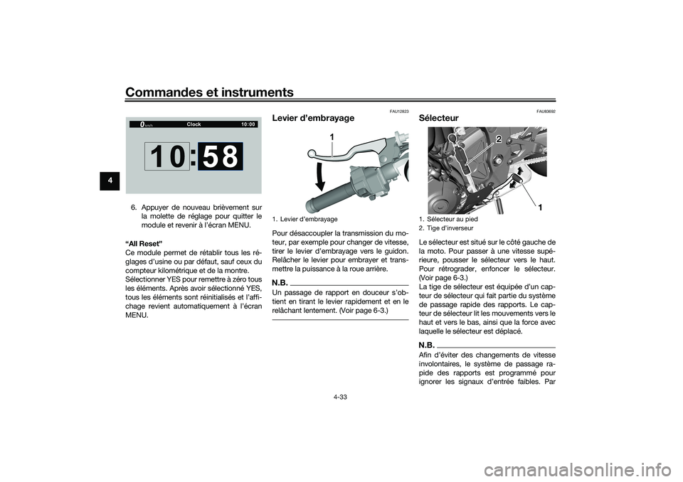 YAMAHA YZF-R1 2022  Notices Demploi (in French) Commandes et instruments
4-33
4
6. Appuyer de nouveau brièvement surla molette de réglage pour quitter le
module et revenir à l’écran MENU.
“All Reset”
Ce module permet de rétablir tous les