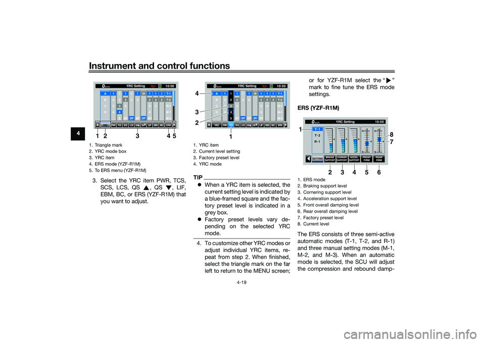 YAMAHA YZF-R1M 2020 Owners Manual Instrument and control functions
4-19
4
3. Select the YRC item PWR, TCS,SCS, LCS, QS , QS , LIF,
EBM, BC, or ERS (YZF-R1M) that
you want to adjust.
TIPWhen a YRC item is selected, the
current set YAMAHA YZF-R1M 2020 Owners Manual Instrument and control functions
4-19
4
3. Select the YRC item PWR, TCS,SCS, LCS, QS , QS , LIF,
EBM, BC, or ERS (YZF-R1M) that
you want to adjust.
TIPWhen a YRC item is selected, the
current set