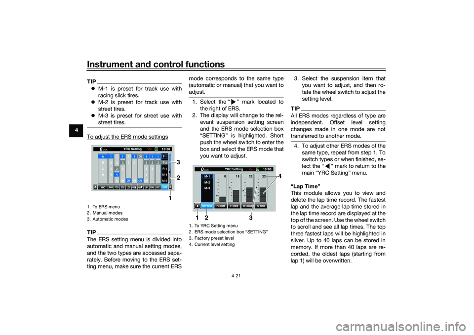 YAMAHA YZF-R1M 2020  Owners Manual Instrument and control functions
4-21
4
TIP M-1 is preset for track use with
racing slick tires.
 M-2 is preset for track use with
street tires.
 M-3 is preset for street use with
street tire