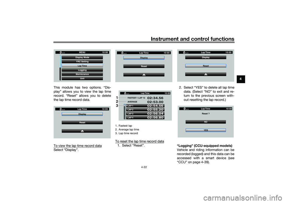 YAMAHA YZF-R1M 2020  Owners Manual Instrument and control functions
4-22
4
This module has two options. “Dis-
play” allows you to view the lap time
record. “Reset” allows you to delete
the lap time record data.
To view the lap 