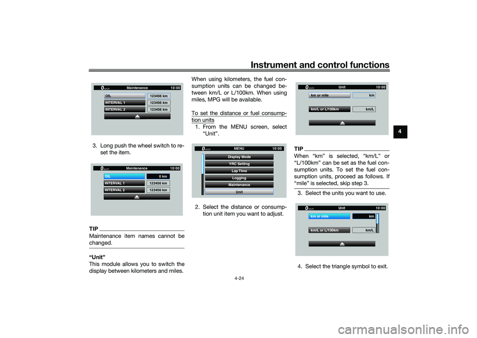 YAMAHA YZF-R1M 2020  Owners Manual Instrument and control functions
4-24
4
3. Long push the wheel switch to re- set the item.
TIPMaintenance item names cannot be
changed.“Unit”
This module allows you to switch the
display between k