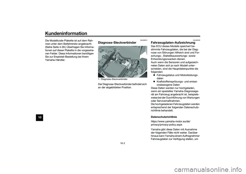 YAMAHA YZF-R1M 2020  Betriebsanleitungen (in German) Kundeninformation
10-2
10
Die Modellcode-Plakette ist auf dem Rah-
men unter dem Beifahrersitz angebracht. 
(Siehe Seite 4-39.) Übertragen Sie Informa-
tionen auf dieser Plakette in die vorgesehe-
ne